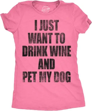 Womens I Just Want to Drink Wine and Pet My Dog Funny Humor Puppy Lover T Shirt